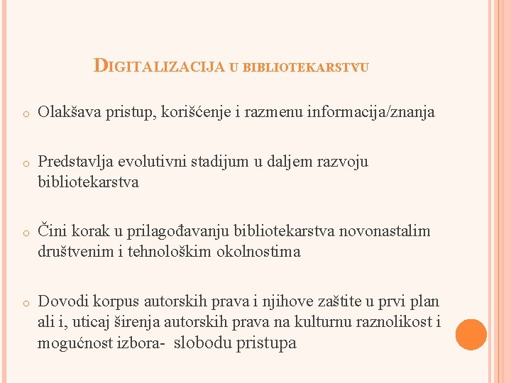 DIGITALIZACIJA U BIBLIOTEKARSTVU : o Olakšava pristup, korišćenje i razmenu informacija/znanja o Predstavlja evolutivni