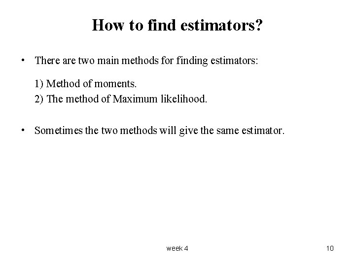 How to find estimators? • There are two main methods for finding estimators: 1)