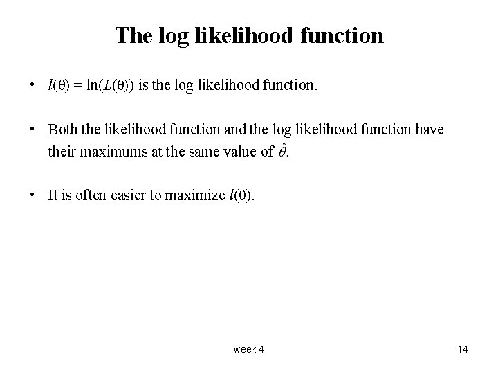 The log likelihood function • l(θ) = ln(L(θ)) is the log likelihood function. •