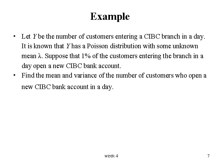 Example • Let Y be the number of customers entering a CIBC branch in