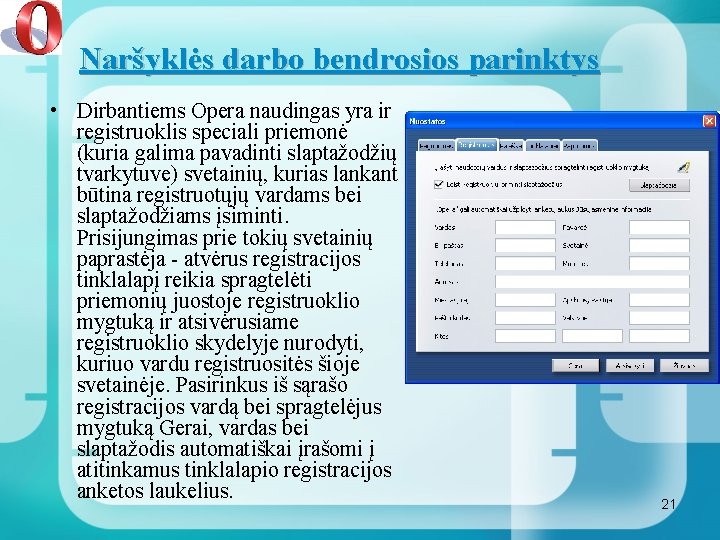 Naršyklės darbo bendrosios parinktys • Dirbantiems Opera naudingas yra ir registruoklis speciali priemonė (kuria