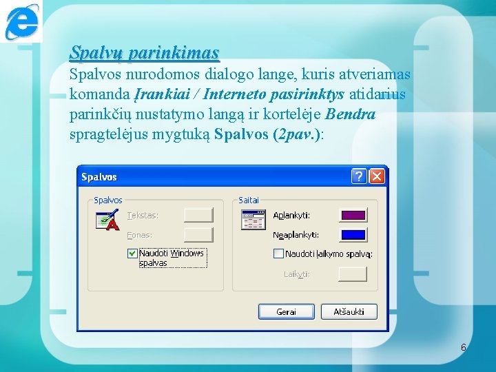 Spalvų parinkimas Spalvos nurodomos dialogo lange, kuris atveriamas komanda Įrankiai / Interneto pasirinktys atidarius