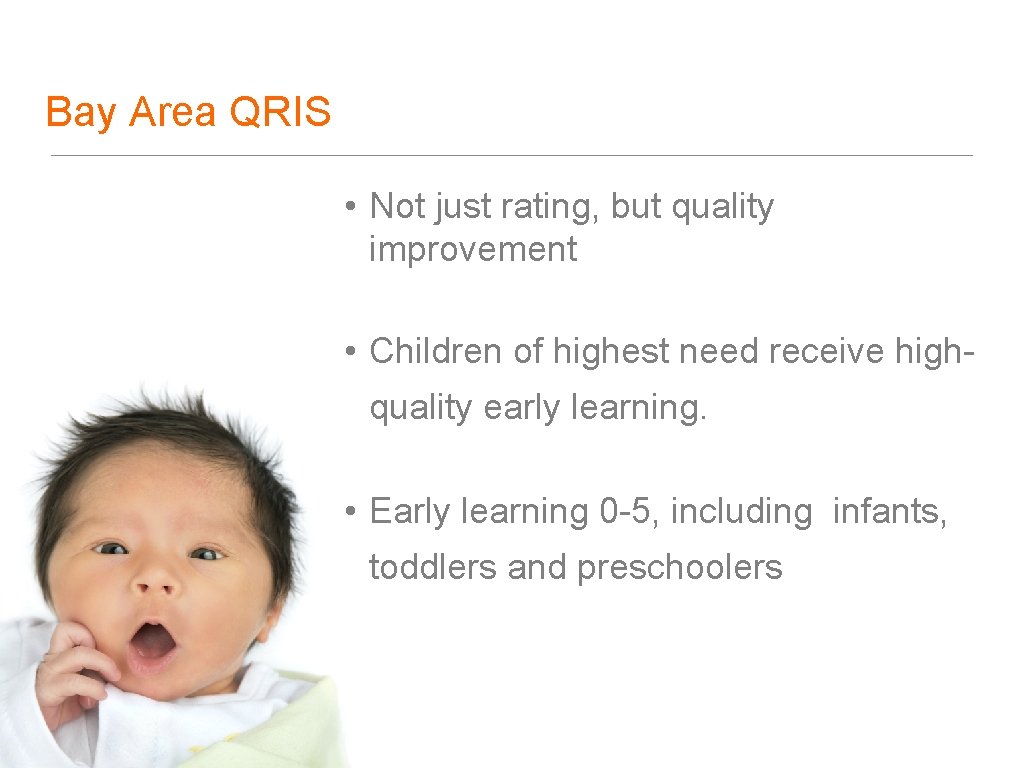 Bay Area QRIS • Not just rating, but quality improvement • Children of highest