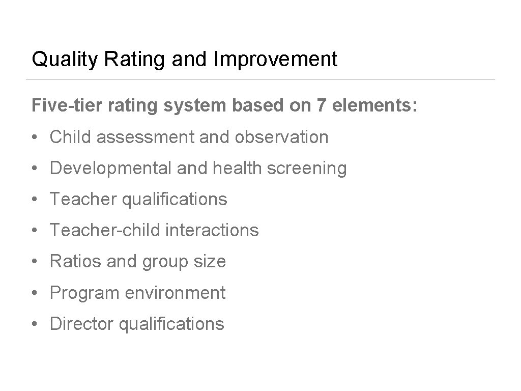 Quality Rating and Improvement Five-tier rating system based on 7 elements: • Child assessment