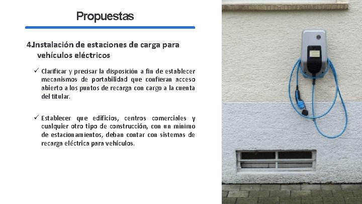 Propuestas 4. Instalación de estaciones de carga para vehículos eléctricos ü Clarificar y precisar