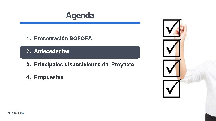 Agenda 1. Presentación SOFOFA 2. Antecedentes 3. Principales disposiciones del Proyecto 4. Propuestas 