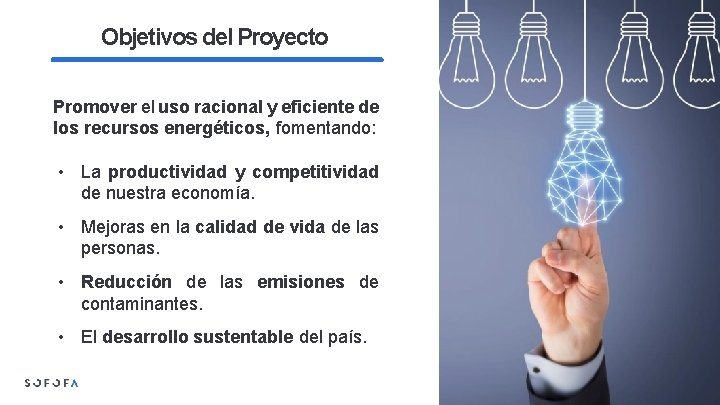 Objetivos del Proyecto Promover el uso racional y eficiente de los recursos energéticos, fomentando: