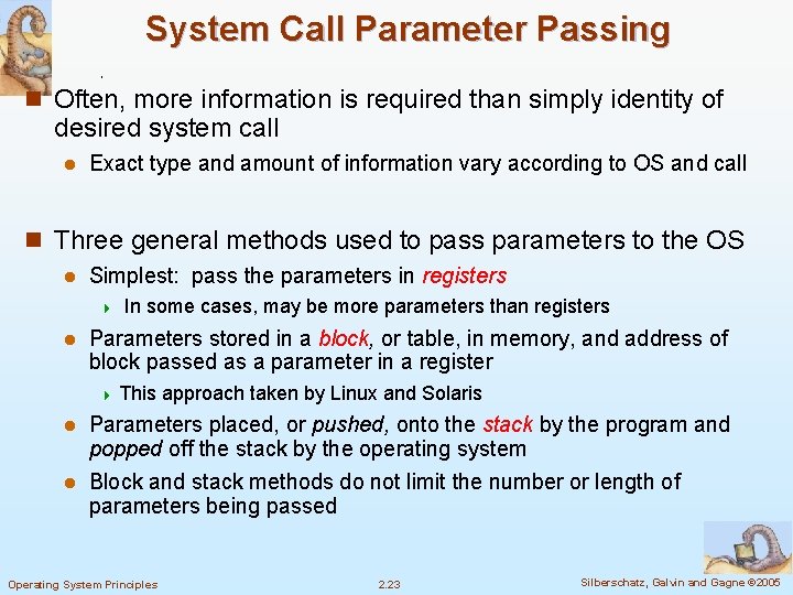 System Call Parameter Passing n Often, more information is required than simply identity of