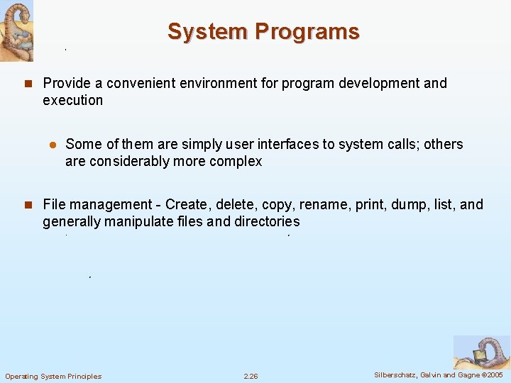 System Programs n Provide a convenient environment for program development and execution l Some
