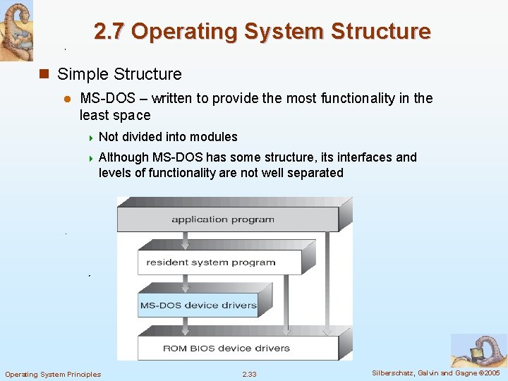 2. 7 Operating System Structure n Simple Structure l MS-DOS – written to provide