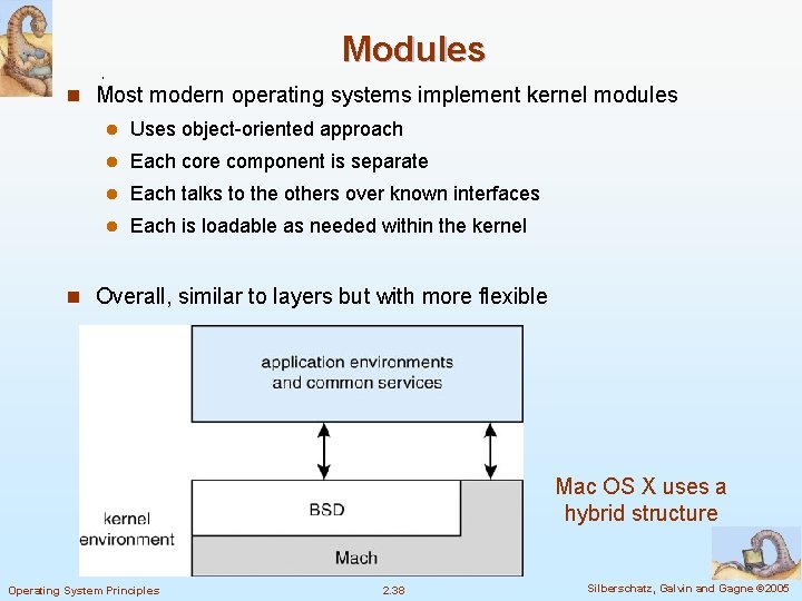 Modules n Most modern operating systems implement kernel modules l Uses object-oriented approach l