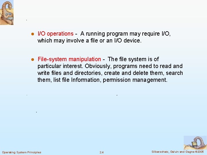 l I/O operations - A running program may require I/O, which may involve a