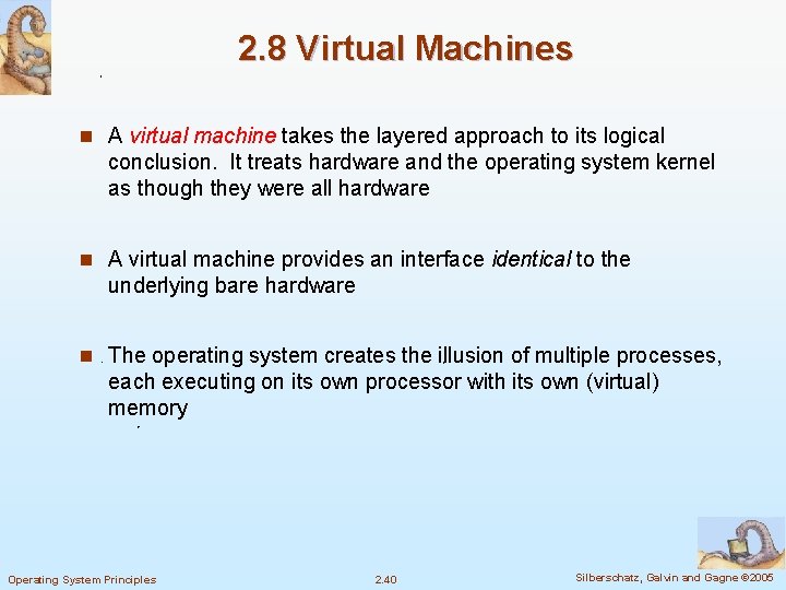 2. 8 Virtual Machines n A virtual machine takes the layered approach to its