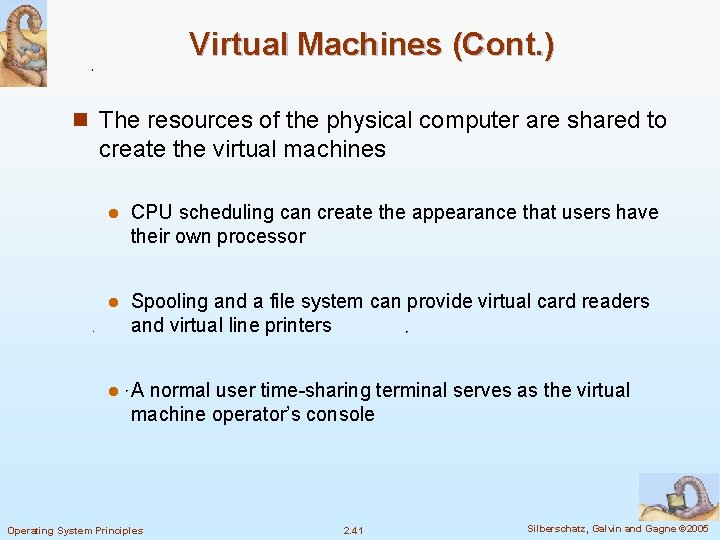 Virtual Machines (Cont. ) n The resources of the physical computer are shared to