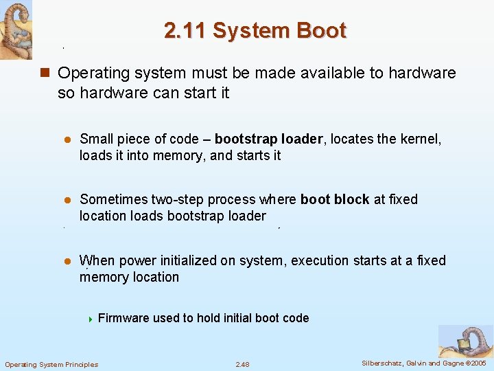2. 11 System Boot n Operating system must be made available to hardware so