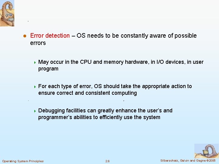 l Error detection – OS needs to be constantly aware of possible errors 4