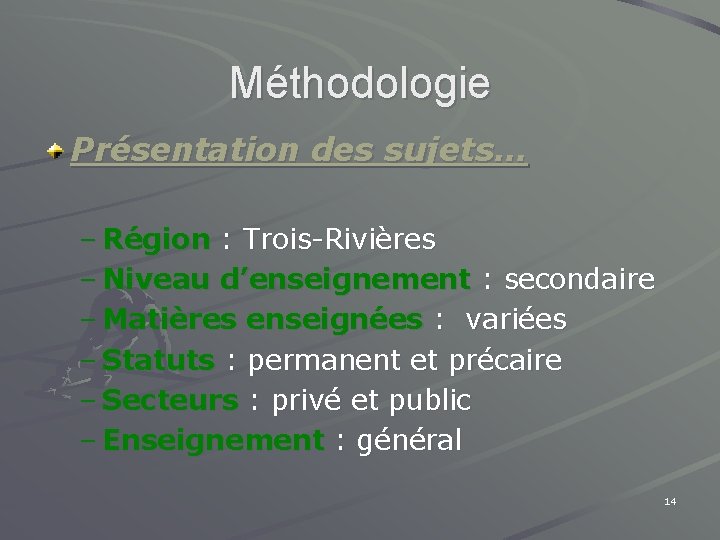 Méthodologie Présentation des sujets… – Région : Trois-Rivières – Niveau d’enseignement : secondaire –