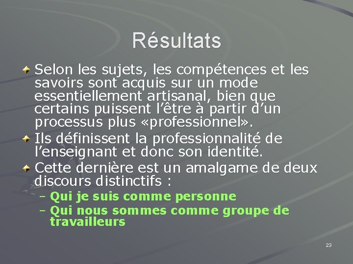 Résultats Selon les sujets, les compétences et les savoirs sont acquis sur un mode