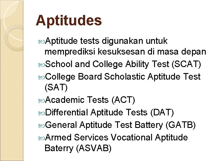 Aptitudes Aptitude tests digunakan untuk memprediksi kesuksesan di masa depan School and College Ability