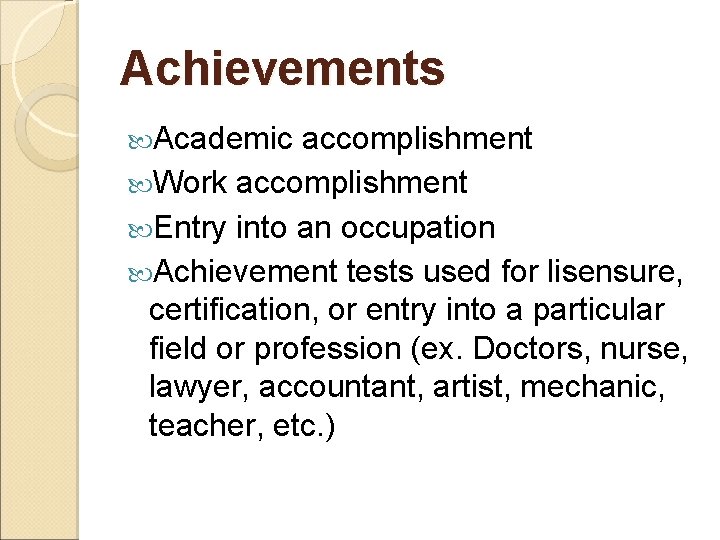 Achievements Academic accomplishment Work accomplishment Entry into an occupation Achievement tests used for lisensure,