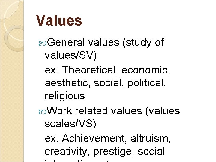 Values General values (study of values/SV) ex. Theoretical, economic, aesthetic, social, political, religious Work