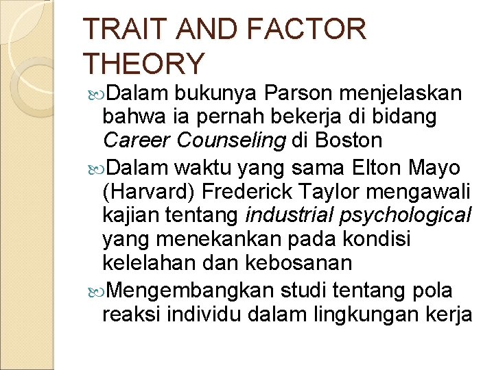 TRAIT AND FACTOR THEORY Dalam bukunya Parson menjelaskan bahwa ia pernah bekerja di bidang