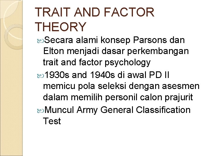 TRAIT AND FACTOR THEORY Secara alami konsep Parsons dan Elton menjadi dasar perkembangan trait
