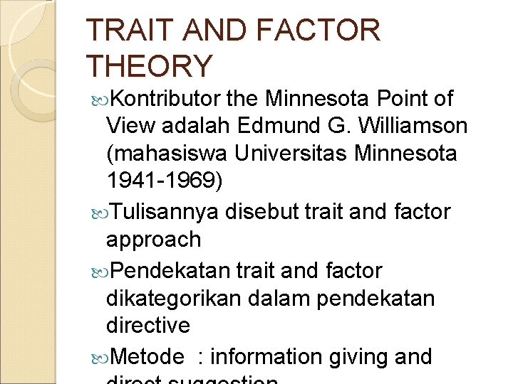 TRAIT AND FACTOR THEORY Kontributor the Minnesota Point of View adalah Edmund G. Williamson