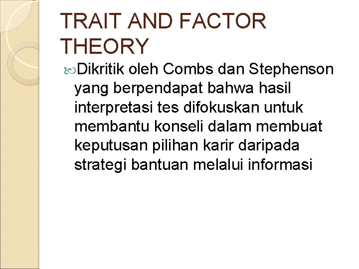 TRAIT AND FACTOR THEORY Dikritik oleh Combs dan Stephenson yang berpendapat bahwa hasil interpretasi