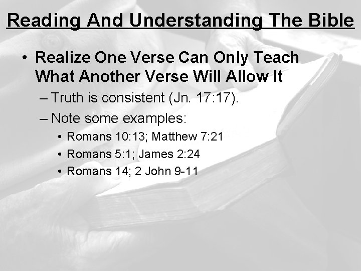 Reading And Understanding The Bible • Realize One Verse Can Only Teach What Another