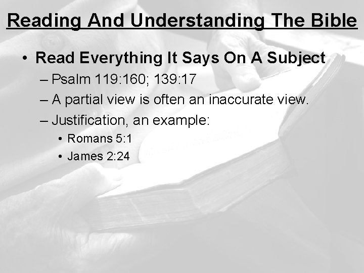 Reading And Understanding The Bible • Read Everything It Says On A Subject –