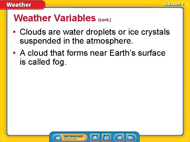 Weather Variables (cont. ) • Clouds are water droplets or ice crystals suspended in