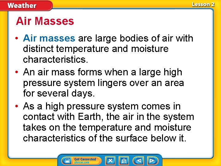 Air Masses • Air masses are large bodies of air with distinct temperature and