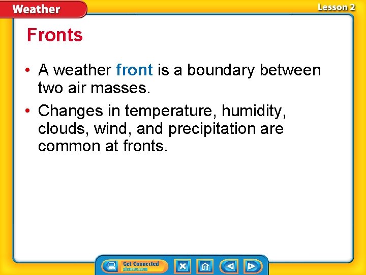 Fronts • A weather front is a boundary between two air masses. • Changes