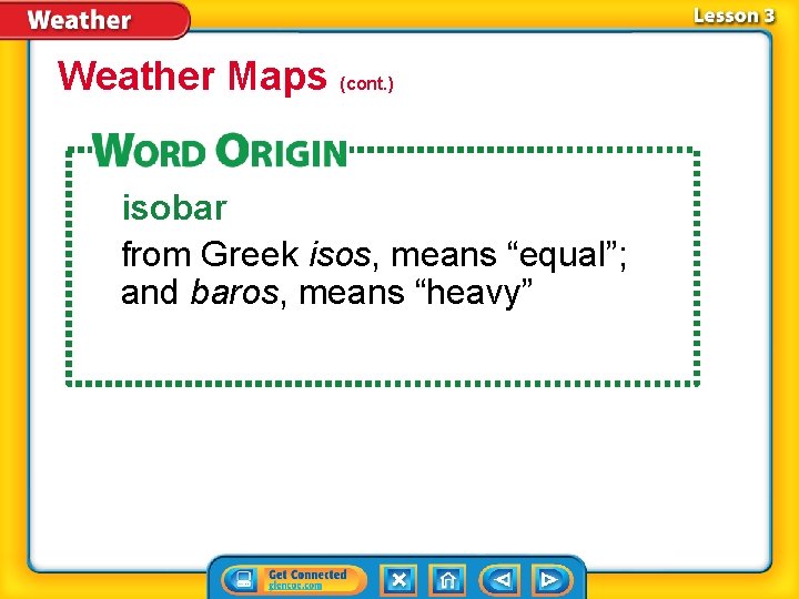 Weather Maps (cont. ) isobar from Greek isos, means “equal”; and baros, means “heavy”