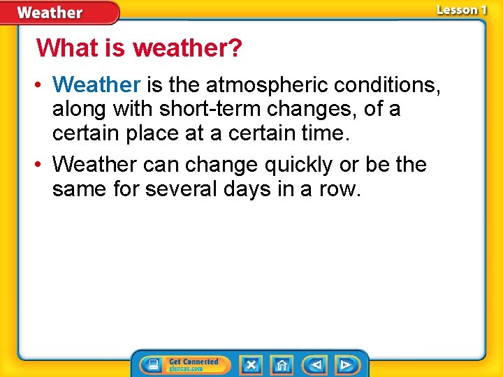 What is weather? • Weather is the atmospheric conditions, along with short-term changes, of