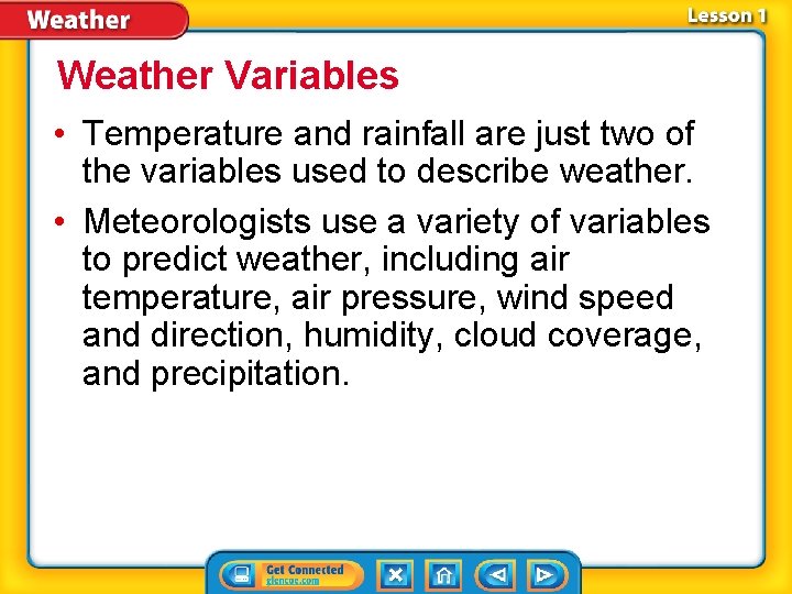 Weather Variables • Temperature and rainfall are just two of the variables used to