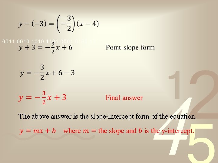 The above answer is the slope-intercept form of the equation. 