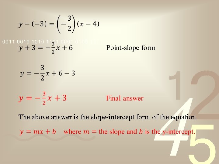 The above answer is the slope-intercept form of the equation. The above answer is the slope-intercept form of the equation.