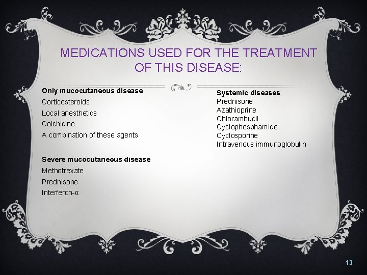 MEDICATIONS USED FOR THE TREATMENT OF THIS DISEASE: Only mucocutaneous disease Corticosteroids Local anesthetics