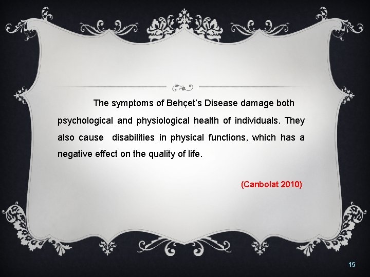 The symptoms of Behçet’s Disease damage both psychological and physiological health of individuals. They