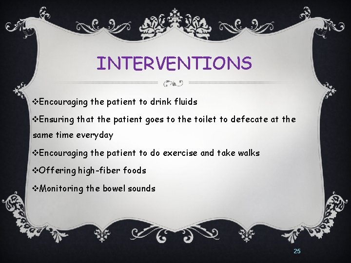 INTERVENTIONS v. Encouraging the patient to drink fluids v. Ensuring that the patient goes
