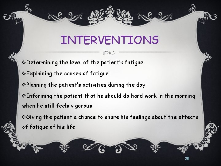 INTERVENTIONS v. Determining the level of the patient’s fatigue v. Explaining the causes of