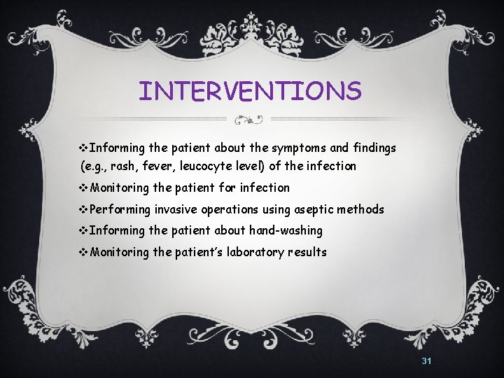 INTERVENTIONS v. Informing the patient about the symptoms and findings (e. g. , rash,