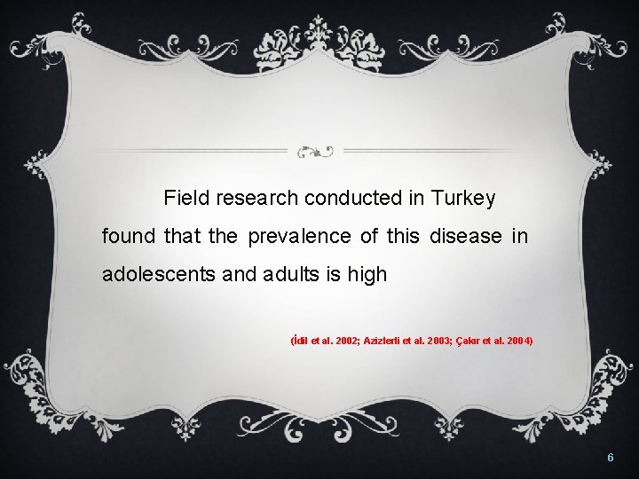 Field research conducted in Turkey found that the prevalence of this disease in adolescents