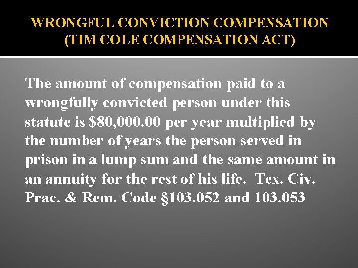 WRONGFUL CONVICTION COMPENSATION (TIM COLE COMPENSATION ACT) The amount of compensation paid to a