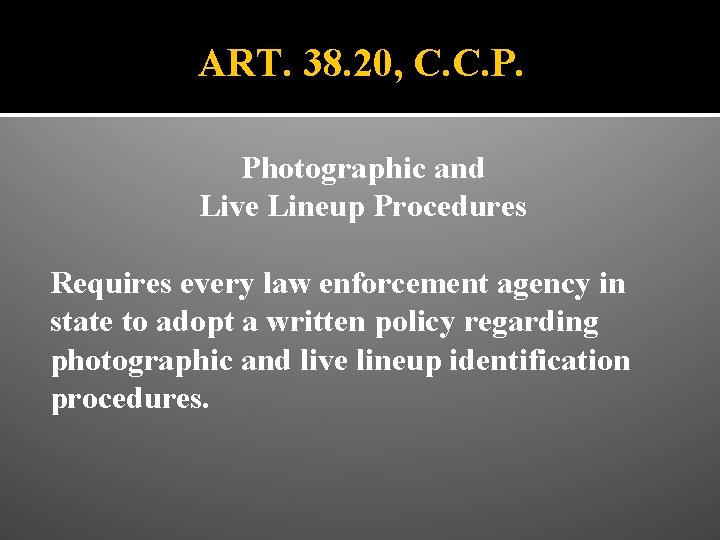 ART. 38. 20, C. C. P. Photographic and Live Lineup Procedures Requires every law