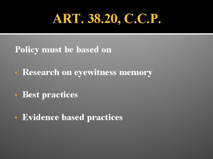 ART. 38. 20, C. C. P. Policy must be based on • Research on