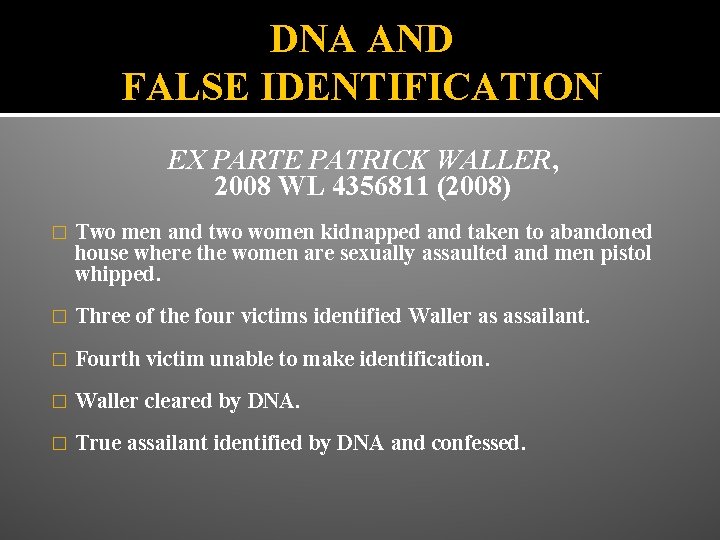 DNA AND FALSE IDENTIFICATION EX PARTE PATRICK WALLER, 2008 WL 4356811 (2008) � Two