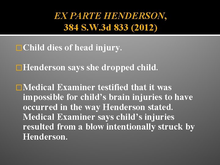 EX PARTE HENDERSON, 384 S. W. 3 d 833 (2012) �Child dies of head